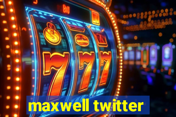 maxwell twitter